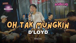 OH TAK MUNGKIN - D'LOYD || BOSQ (Live SKA Reggae Version)