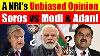 A NRI's Unbiased Opinion On George Soros vs Narendra Modi vs Gautam Adani. Video 6436