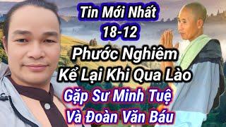 Tin Mới Nhất 18-12 Phước Nghiêm Tiết Lộ Sự Thật Khi Qua Lào Gặp Sư Minh Tuệ Và Anh Báu.  Kể Hết