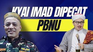 KYAI IMAD DIPECAT PBNU⁉️ BAGAIMANA...