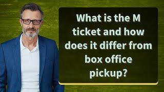 What is the M ticket and how does it differ from box office pickup?