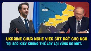 Nga phải nhượng bộ Mỹ điều gì? Tại sao Ukraine không thể lấy lại vùng đất đã mất.?