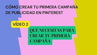 LO QUE NECESITAS PARA CREAR TU PRIMERA CAMPAÑA DE ADS EN PINTEREST. TRAINING PINTEREST ADS. VÍDEO 2