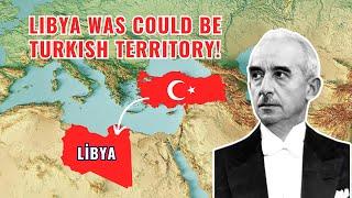 Libya was could be Turkish territory!