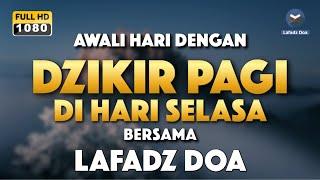 DZIKIR PAGI LAFADZ DOA - Dzikir pagi di hari SELASA