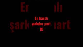 en havalı şarkılar part 10