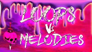 Loops Vs. Making Melodies *Which is Better?*