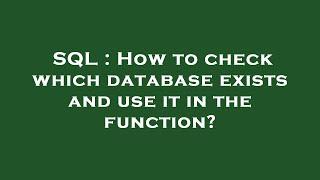 SQL : How to check which database exists and use it in the function?