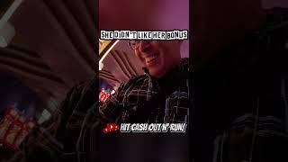 SHE DID NOT LIKE HER BONUS ON THE SLOT MACHINE