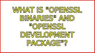 What is "openssl binaries" and "openssl development package"?