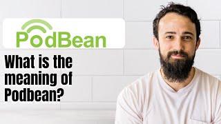 What is the meaning of Podbean?