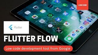 FlutterFlow, A low code development tool from Google