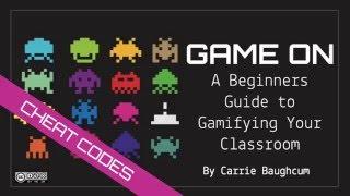 Game On  A Beginners Guide To Gamifying Your Classroom Cheat Codes Version