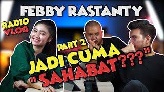 Febby Rastanty Jadi Cuma "Sahabat???" - RadioVlog #Part2