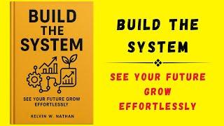 Build the System: See Your Future Grow Effortlessly (Audiobook)