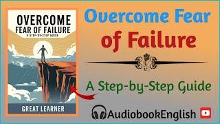 Overcome Fear of Failure: Secrets You Need to Know [Audiobook]