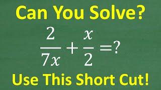 2/7x + x/2 = ? This Algebra Problem HAS a GREAT SHORT CUT!