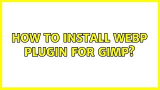 Ubuntu: How to install webp plugin for gimp?