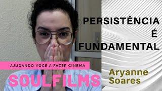 PERSISTÊNCIA É FUNDAMENTAL | SoulFilms | Ajudando você a fazer cinema