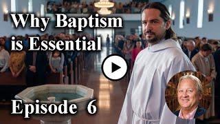 Water Baptism: Is It Really THAT Important? - Episode 6