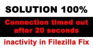 How to fix Connection timed out after 20 seconds of inactivity in FileZilla Fix 100% 2022