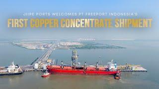 JIIPE Ports Welcomes PT Freeport Indonesia's First Copper Concentrate Shipment