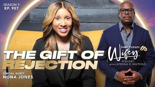 NONA JONES | This Episode Will Heal You! The Gift of Rejection | Dear Future Wifey E907