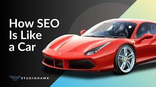 How SEO is Like a Car [3-Part SEO Analogy in 40 Seconds]