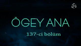 Ögey ana (137-ci bölüm)