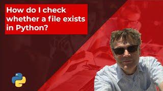 How do I check whether a file exists in Python - No Commentary