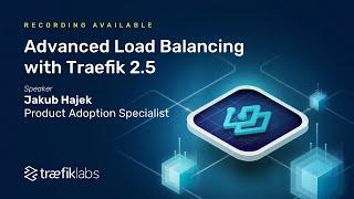 Workshop: Advanced Load Balancing with Traefik 2.5