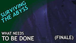 Surviving the / Abyss part 9 / What Needs to be DONE