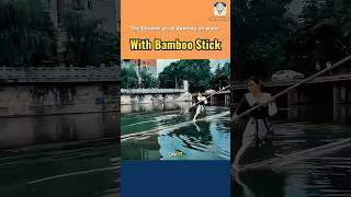The Chinese art of dancing on water with bamboo stick