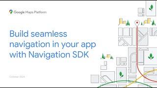 Build seamless navigation in your app with Navigation SDK