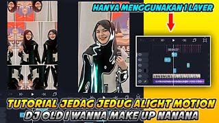 Tutorial Jedag Jedug 1 Layer Di Alight Motion || Dj Old I Wanna Make Up Nanana