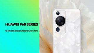 HUAWEI P60 Series | HUAWEI 2023 Spring Flagship Launch Event / 华为 P60 系列｜华为 2023 年春季旗舰新品发布会