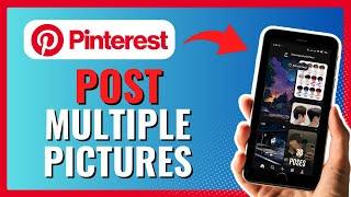 How to POST MULTIPLE PICTURES on PINTEREST 2024!