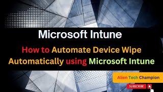 MS137 - How to Automate Device Wipe Automatically using Microsoft Intune MDM