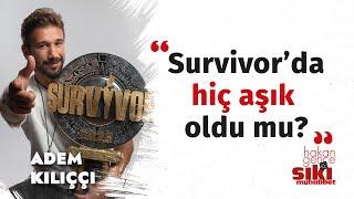 Survivor Adem Kılıççı: Pişman olabileceğim tek şey... | Sinsi biri olduğunu anladım | Sıkı Muhabbet