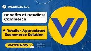 Benefits of Headless Commerce: A Retailer-Appreciated Ecommerce Solution | Webnexs