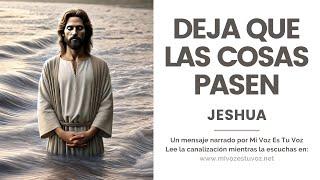 DEJA QUE LAS COSAS PASEN | Un mensaje de Jeshua