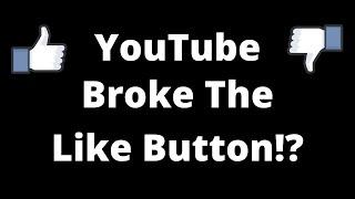 YouTube Broke The Like Button!?