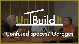 Confused spaces? Garages  - UnBuild It Podcast #112