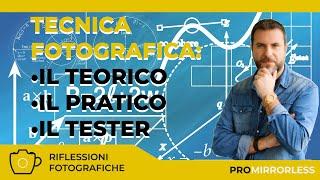 TECNICA FOTOGRAFICA: IL TEORICO, IL PRATICO, IL TESTER