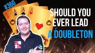 Should You Ever Lead A Doubleton - Weekly Free #360