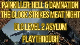 Painkiller Hell & Damnation The Clock Strikes Meat Night DLC Level 2 Asylum Playthrough