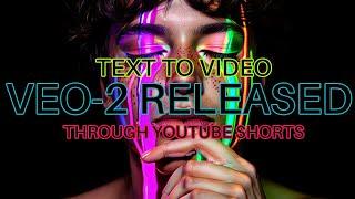 Veo-2 text to video model released through YouTube shorts platform