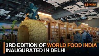 3rd edition of World Food India inaugurated in Delhi | DD India