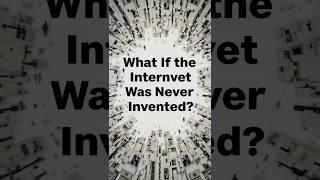 What If The Internet Was Never Invented?  #shorts #whatif