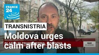 Moldova urges calm, boosts security after Transnistria blasts • FRANCE 24 English